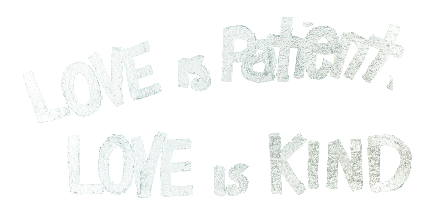 Love is patient, love is kind